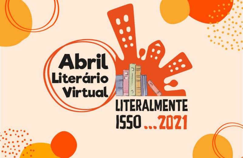 ABRIL LITERÁRIO VIRTUAL 2021: INTERESSADOS PODEM ENVIAR ATIVIDADES PARA COMPOR A PROGRAMAÇÃO